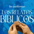 Se confirman los relatos bíblicos