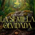 El Eco de la Semilla Olvidada