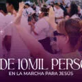 Más de 10mil personas en la Marcha para Jesús